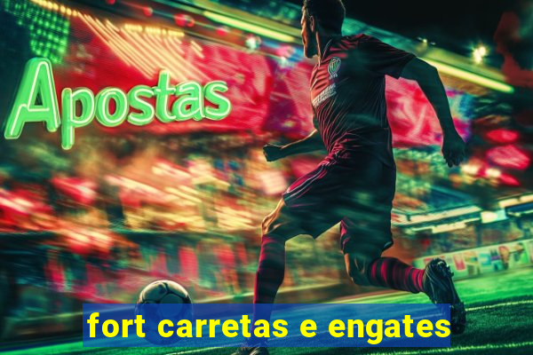 fort carretas e engates